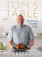 Toms Table My Favourite Everyday Recipes Tom Kerridge