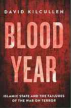 Blood Year Islamic State And The Failures Of The War On Terror Kilcullen