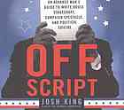 Off Script An Advance Mans Guide To White House Stagecraft Campaign Spectacle And Political Suicide Josh King Unabridged King