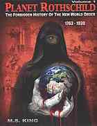 Planet Rothschild Volume 1 The Forbidden History Of The New World Order 17631939 M S King