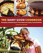 The Dairy Good Cookbook Everyday Comfort Food From Americas Dairy Farm Families Lisa Kingsley