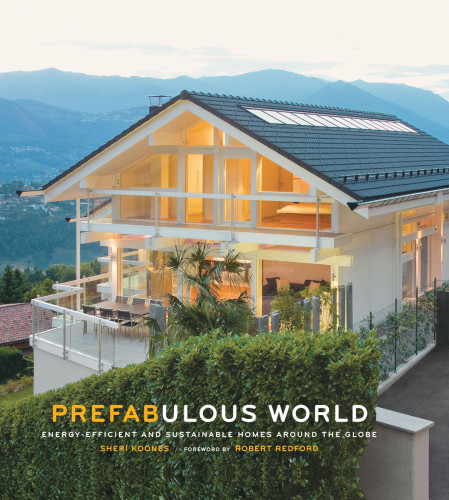 Prefabulous World Energyefficient And Sustainable Homes Around The Globe 1st Edition Sheri Koones