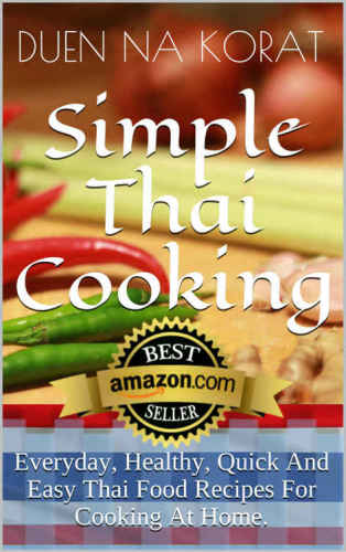 Simple Thai Cooking Everyday Healthy Quick And Easy Thai Food Recipes For Cooking At Home Duen Na Korat
