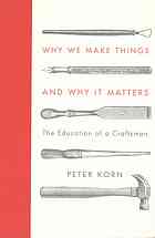 Why We Make Things And Why It Matters The Education Of A Craftsman Korn
