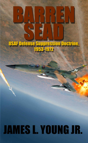 Barren Sead Usaf Suppression Of Enemy Air Defense Doctrine 19531972 Young
