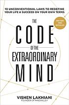 The Code Of The Extraordinary Mind 10 Unconventional Laws To Redefine Your Life And Succeed On Your Own Terms Vishen Lakhiani