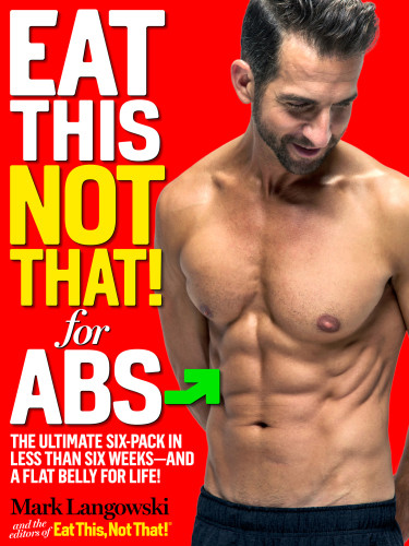 Eat This Not That For Abs The Ultimate Sixpack In Less Than Six Weeksand A Flat Belly For Life Langowski