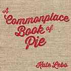 A Commonplace Book Of Pie Bonin Jessica Lynn Lebo Kate