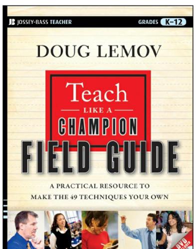 Teach Like A Champion Field Guide A Practical Resource To Make The 49 Techniques Your Own Lemov