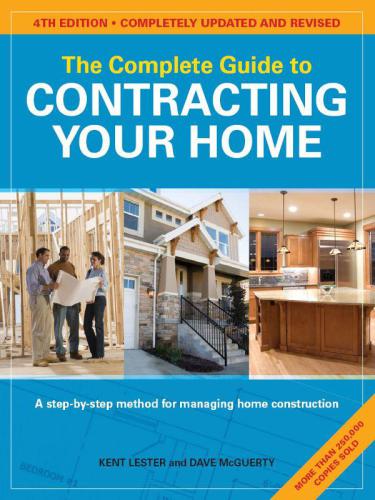 The Complete Guide To Contracting Your Home A Stepbystep Method For Managing Home Construction 4th Ed Lester