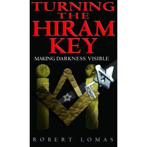 Turning The Hiram Key Making Darkness Visible Lomas Robert