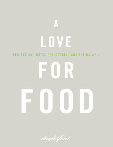 A Love For Food Recipes And Notes For Cooking And Eating Well Daylesford Organic Ltd