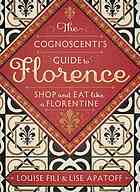 The Cognoscentis Guide To Florence Shop And Eat Like A Florentine First Edition Lise Apatoff Louise Fili