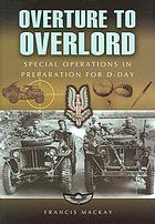 Overture To Overlord The Preparations For Dday Special Operations Of World War Two Northwest Europe Mackay