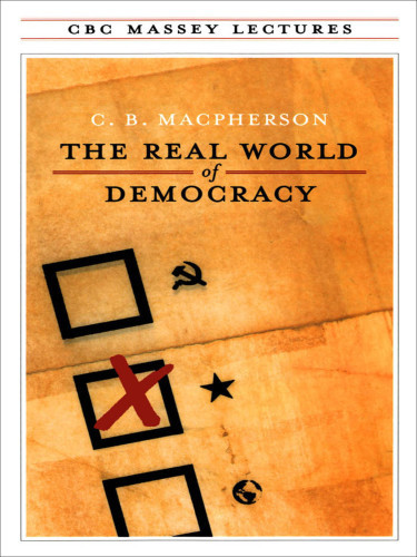 The Real World Of Democracy Macpherson C B