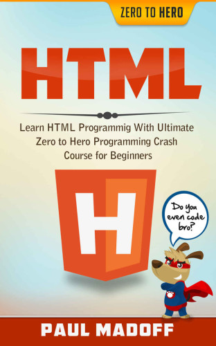 Html Learn Html With Ultimate Zero To Hero Programming Crash Course For Beginners Madoff