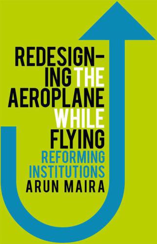 Redesigning The Aeroplane While Flying Reforming Institutions Maira