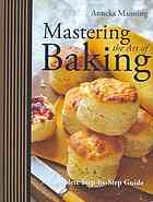 Mastering The Art Of Baking A Complete Stepbystep Guide Anneka Manning