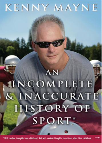An Incomplete And Inaccurate History Of Sport With Random Thoughts From Childhood And With Random Thoughts From Times Other Than Childhood Mayne