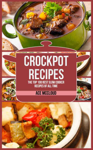Crockpot Recipes The Top 100 Best Slow Cooker Recipes Of All Time Ace Mccloud