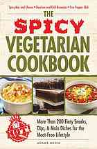 The Spicy Vegetarian Cookbook More Than 200 Fiery Snacks Dips And Main Dishes For The Meatfree Lifestyle Adams Media