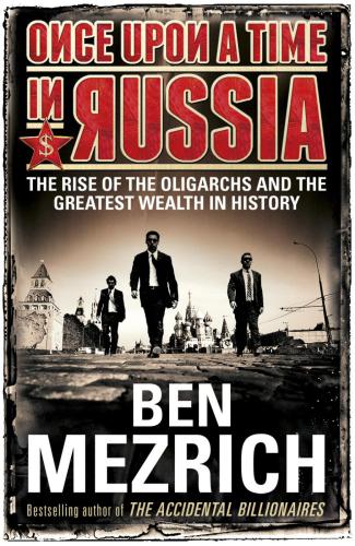 Once Upon A Time In Russia The Rise Of The Oligarchsa True Story Of Ambition Wealth Betrayal And Murder Abramovich