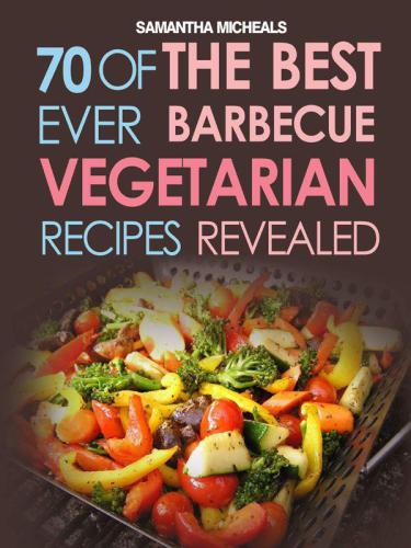 Bbq Recipe Book 70 Of The Best Ever Healthy Barbecue Recipesrevealed Michaels