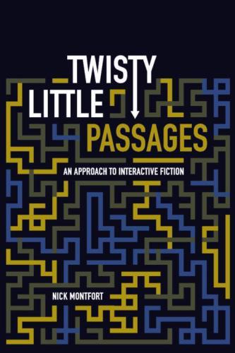 Twisty Little Passages An Approach To Interactive Fiction Montfort