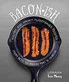 Baconish Sultry And Smoky Plantbased Recipes From Blts To Bacon Mac Cheese Leinana Two Moons