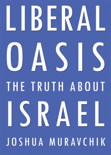 Liberal Oasis The Truth About Israel Muravchik Joshua