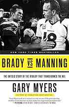 Brady Vs Manning The Untold Story Of The Rivalry That Transformed The Nfl First Paperback Edition Brady
