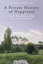 A Private History Of Happiness Ninetynine Moments Of Joy From Around The World Myerson
