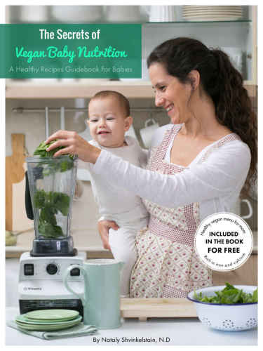 The Secrets Of Vegan Baby Nutrition A Healthy Recipes Guidebook For Babies Nataly Shvinkelstain N D