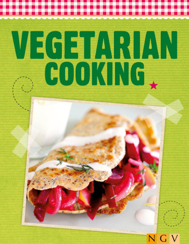 Delicious Recipes For The Summer Vegetarian Cooking Enjoying Fresh Ingredients Naumann Verlag Gbel Verlag