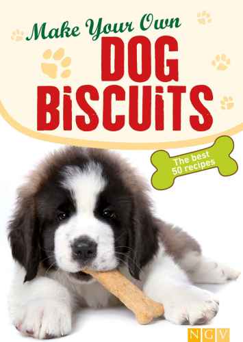 Make Your Own Dog Biscuits 50 Cookie Recipes For Your Fourlegged Friend Naumann Gbel Verlag