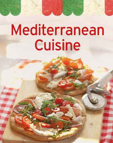 Mediterranean Cuisine Our 100 Top Recipes Presented In One Cookbook Naumann Gbel Verlag