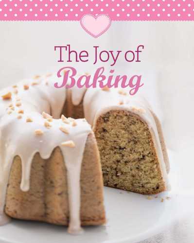Joy Of Baking Our 100 Top Recipes Presented In One Cookbook Naumann Verlag Göbel Verlag