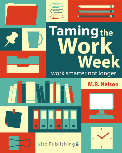 Taming The Work Week Work Smarter Not Longer Nelson M R