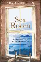Sea Room An Island Life In The Hebrides Adam Nicolson