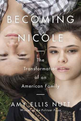 Becoming Nicole The Transformation Of An American Family Nutt