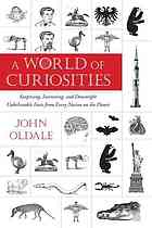 A World Of Curiosities Surprising Interesting And Downright Unbelievable Facts From Every Nation On The Planet Who Or Why Or Which Or What John Oldale