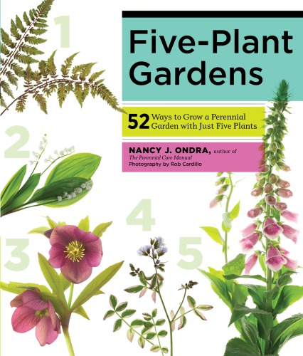 Fiveplant Gardens 52 Ways To Grow A Perennial Garden With Just Five Plants Nancy J Ondra