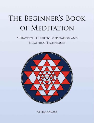 The Beginners Book Of Meditation A Practical Guide To Meditation And Breathing Techniques Orosz