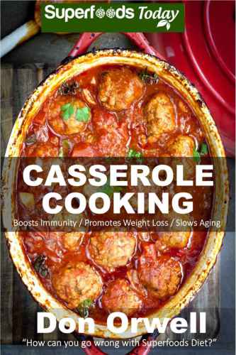Casserole Cooking 60 Casserole Meals Casseroles For Breakfast Casserole Cookbook Casseroles Quick And Easy Wheat Free Dietheart Healthy Diet Gluten Cookbookcasseroles Quick And Easy Orwell