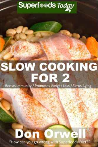 Over 80 Quick Easy Gluten Free Low Cholesterol Whole Foods Slow Cooker Meals Full Of Antioxidants Phytochemicals Don Orwell