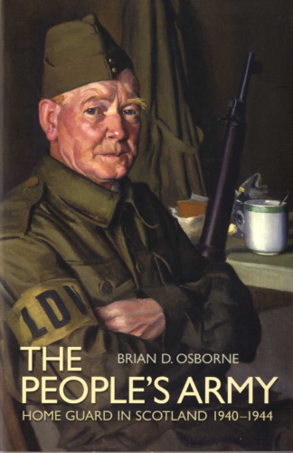 The People S Armyhome Guard In Scotland 19401944 1st Edition Brian D Osborne