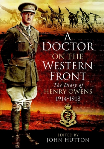 A Doctor On The Western Front The Diary Of Henry Owens 1914918 Large Print Edition Henry Owens
