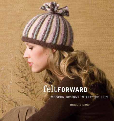 Felt Forward Modern Designs In Knitted Felt Pace Maggie