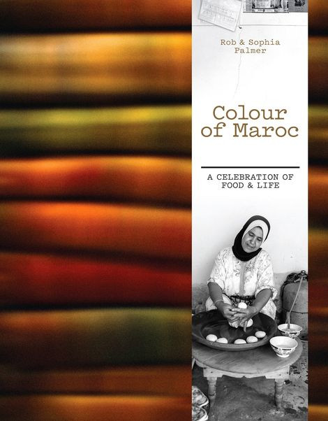 Colour Of Maroc A Celebration Of Food Life Rob Palmer Sophia Palmer