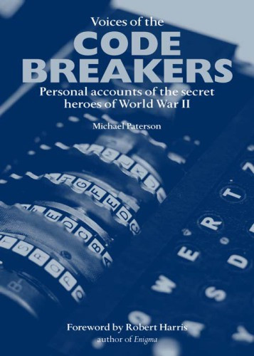 Voices Of The Codebreakers The Inside Story Of The Codemakers And Codebreakers Of World War Ii Paterson